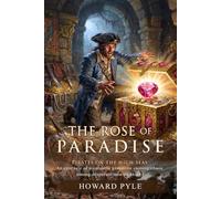The Rose of Paradise: Classic Tale of High Seas Mystery and Betrayal (66 chars): Discover the Legend of the Priceless Jewel - Illustrated with Biography and Commentary