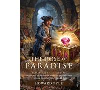 The Rose of Paradise: Classic Tale of High Seas Mystery and Betrayal (66 chars): Discover the Legend of the Priceless Jewel - Illustrated with Biography and Commentary