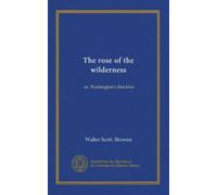 The rose of the wilderness: or, Washington's first love
