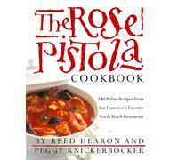 The Rose Pistola Cookbook: 140 Italian Recipes from San Francisco's Favorite North Beach Restaurant