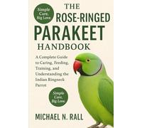 The rose- ringed parakeet handbook