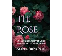 The Rose: The Life and Legacy of Saint Rose of Lima - LARGE PRINT