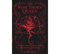 The Rose Thorn Queen: An Adult Coloring Book of Dark Romance and Fantasy