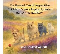 The Rosebud Cats of August Glen A Children’s Story Inspired by Robert Burns’ “The Rosebud” (Robert Burns for children)