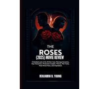 THE ROSES (2025) MOVIE REVIEW: A Detailed Look at the All-Star Cast, Marriage Dynamics, Key Characters, Production Insights, Themes, Plot Twists, ... That Feel Like Home by Benjamin B. Young)