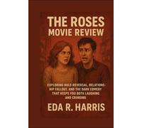 The Roses Movie Review: Exploring Role-Reversal, Relationship Fallout, and the Dark Comedy That Keeps You Both Laughing and Cringing