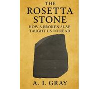 The Rosetta Stone: How a Broken Slab Taught Us to Read