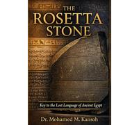 The Rosetta Stone: Key to the Lost Language of Ancient Egypt