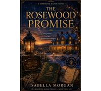 The Rosewood Promise: A journey of hope, hidden legacies, and the light that never goes out. (Rosewood Manor Trilogy)