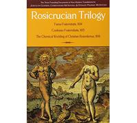 The Rosicrucian Trilogy: Modern Translations of the Three Founding Documents