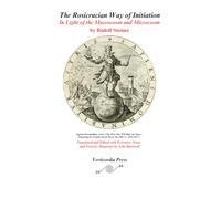 The Rosicrucian Way of Initiation In Light of the Macrocosm and Microcosm: Translated and Edited with Notes and Diagrams by John Barnwell