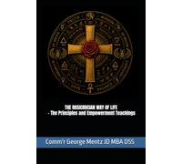The Rosicrucian Way of Life - The Principles and Empowerment Teachings