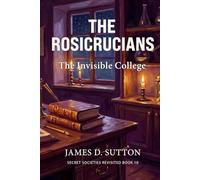 The Rosicrucians: The Invisible College (Secret Societies Revisited)