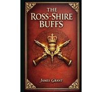 The Ross-Shire Buffs: A sweeping tale of Scottish loyalty, family betrayal, battlefield courage, and enduring devotion tested across drawing rooms, barracks, and foreign shores