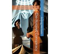 The Roswell Conspiracy: A Thriller Adventure Based on Declassified UFO Documents