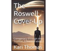 The Roswell Cover-Up: Conspiracy through the Truman Administration