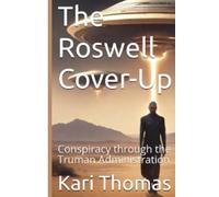 The Roswell Cover-Up: Conspiracy through the Truman Administration