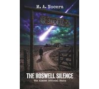 THE ROSWELL SILENCE: A 1947 Sci-Fi Noir Thriller and the Secret Origins of Area 51 (The Almost Official History)