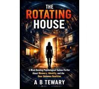 THE ROTATING HOUSE: A Mind-Bending Psychological Techno-Thriller About Memory, Identity, and the Door Between Realities: 5 (THE LOCKED WORLD CHRONICLES)