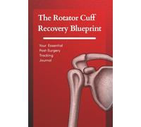 The Rotator Cuff Recovery Blueprint: Your Essential Post-Surgery Tracking Journal