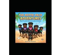 The Rottie Pack Adventures: Book 1: The Rottie Pack’s First Summer at the Beach
