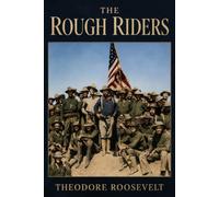 The Rough Riders: A Classic 1899 Memoir of the Spanish-American War, Illustrated Edition