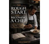 The Rough Start Guide To Becoming A Chef