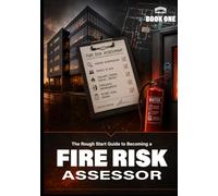 The Rough Start Guide To Becoming A Fire Assessor (THE ROUGH START FIRE SAFETY SERIES)