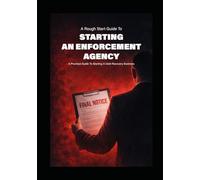 The Rough Start Guide to Starting an Enforcement Agency: From Parking Tickets to Billionaires: A Practical Guide for Global Debt Recovery Firms