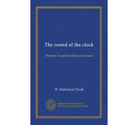 The round of the clock: "the story of our lives from year to year,"