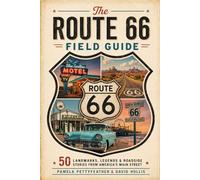 The Route 66 Field Guide: 50 Landmarks, Legends & Roadside Stories from America’s Main Street