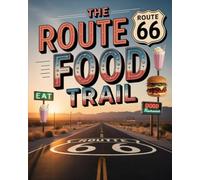 THE ROUTE 66 FOOD TRAIL: A DELICIOUS ADVENTURE ACROSS AMERICA’S HISTORIC HIGHWAY - FROM TIMELESS DINERS TO UNDISCOVERED LOCAL FAVORITES