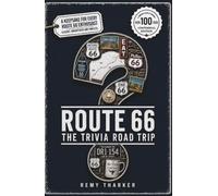 The Route 66 Trivia Road Trip: 226 Questions and the Road Story Behind Every Answer, Chicago to Santa Monica