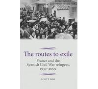 The routes to exile: France and the Spanish Civil War refugees, 1939-2009 (Studies in Modern French and Francophone History)
