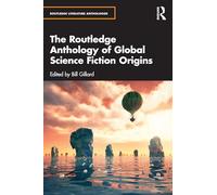 The Routledge Anthology of Global Science Fiction Origins (Routledge Literature Anthologies)