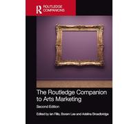 The Routledge Companion to Arts Marketing (Routledge Companions in Marketing, Advertising and Communication)