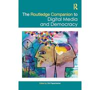 The Routledge Companion to Digital Media and Democracy (Routledge Media and Cultural Studies Companions)
