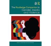The Routledge Companion to Gender, Media and Violence