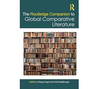 The Routledge Companion to Global Comparative Literature (Routledge Literature Companions)