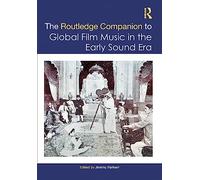 The Routledge Companion to Global Film Music in the Early Sound Era (Routledge Music Companions)
