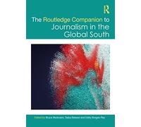 The Routledge Companion to Journalism in the Global South (Routledge Journalism Companions)