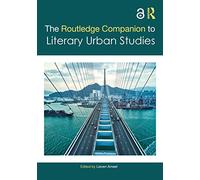 The Routledge Companion to Literary Urban Studies (Routledge Literature Companions)