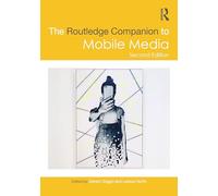 The Routledge Companion to Mobile Media (Routledge Media and Cultural Studies Companions)