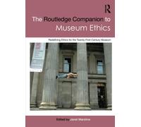 The Routledge Companion to Museum Ethics: Redefining Ethics for the Twenty-First Century Museum (Routledge Companions (Paperback))
