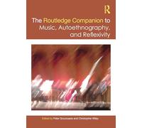 The Routledge Companion to Music, Autoethnography, and Reflexivity (Routledge Music Companions)