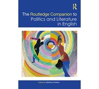 The Routledge Companion to Politics and Literature in English (Routledge Literature Companions)