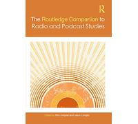 The Routledge Companion to Radio and Podcast Studies (Routledge Media and Cultural Studies Companions)