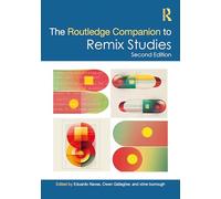 The Routledge Companion to Remix Studies (Routledge Media and Cultural Studies Companions)