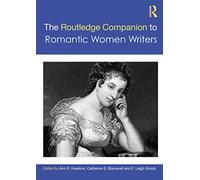 The Routledge Companion to Romantic Women Writers (Routledge Literature Companions)