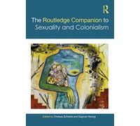 The Routledge Companion to Sexuality and Colonialism (Routledge Companions to Gender)